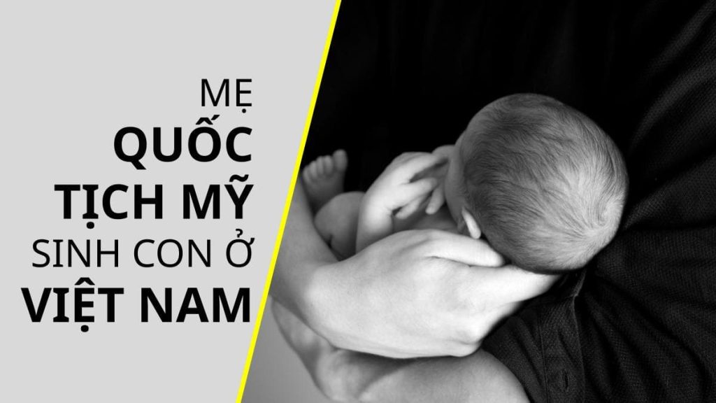 Mẹ quốc tịch Mỹ sinh con ở Việt Nam